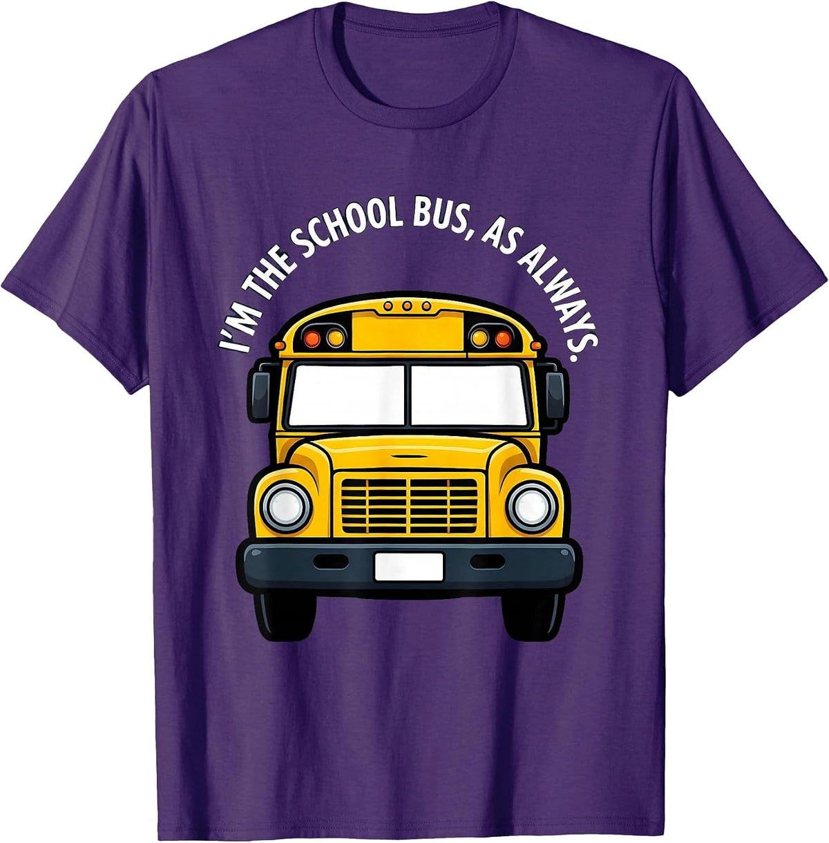 I'm The School Bus, As Always Funny School Bus Driver T-Shirt - Purple