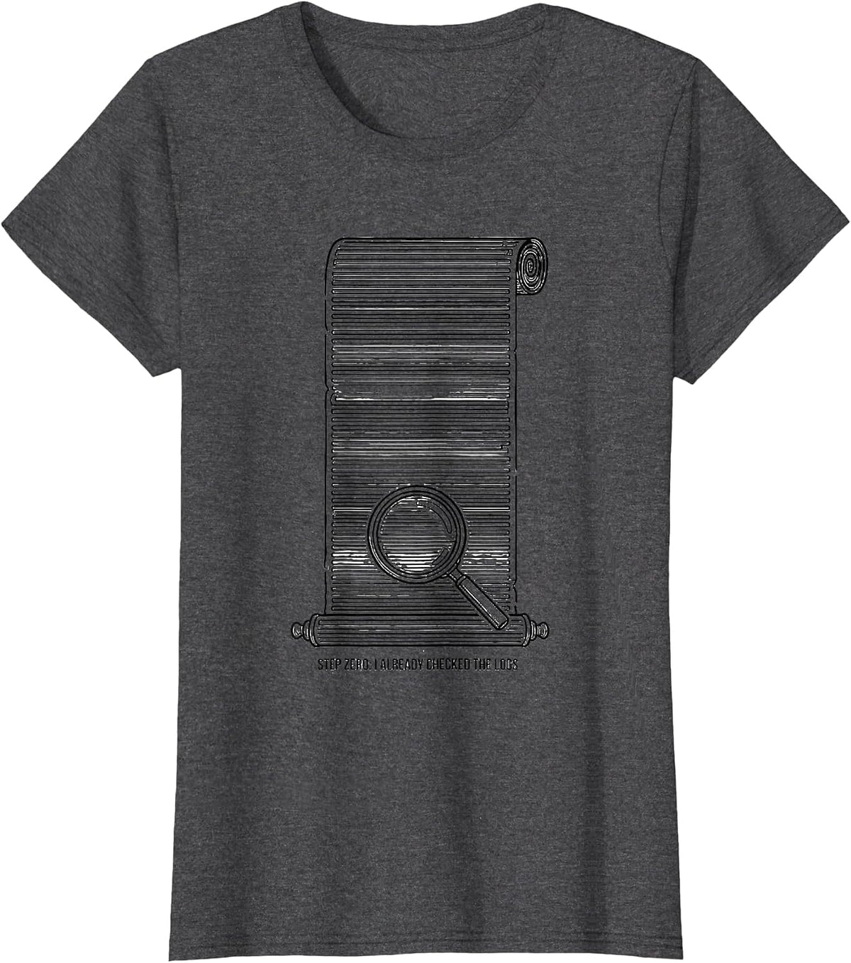 Women's Step Zero: I Already Checked The Logs Funny IT Tech Support T-Shirt - Dark Heather Grey