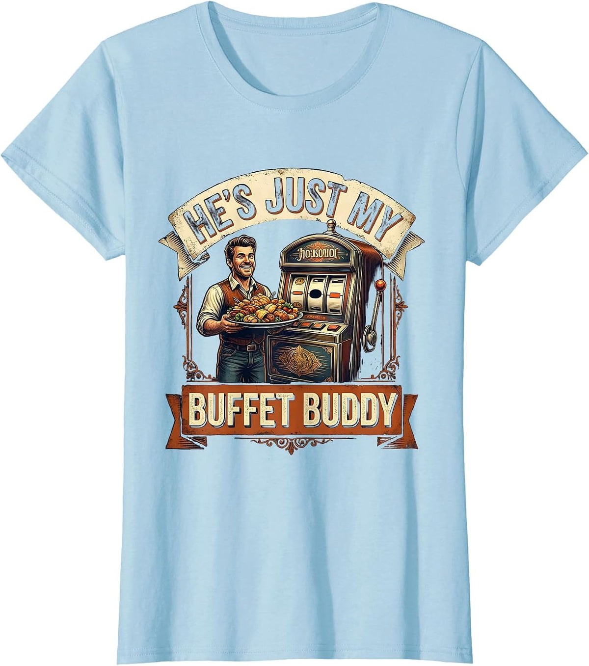 He's Just My Buffet Buddy Vintage Casino Gambling Humor T-Shirt - Baby Blue