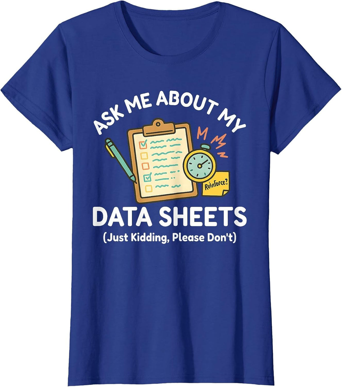 Ask Me About My Data Sheets Funny ABA Therapy RBT SPED Humor T-Shirt - Royal Blue