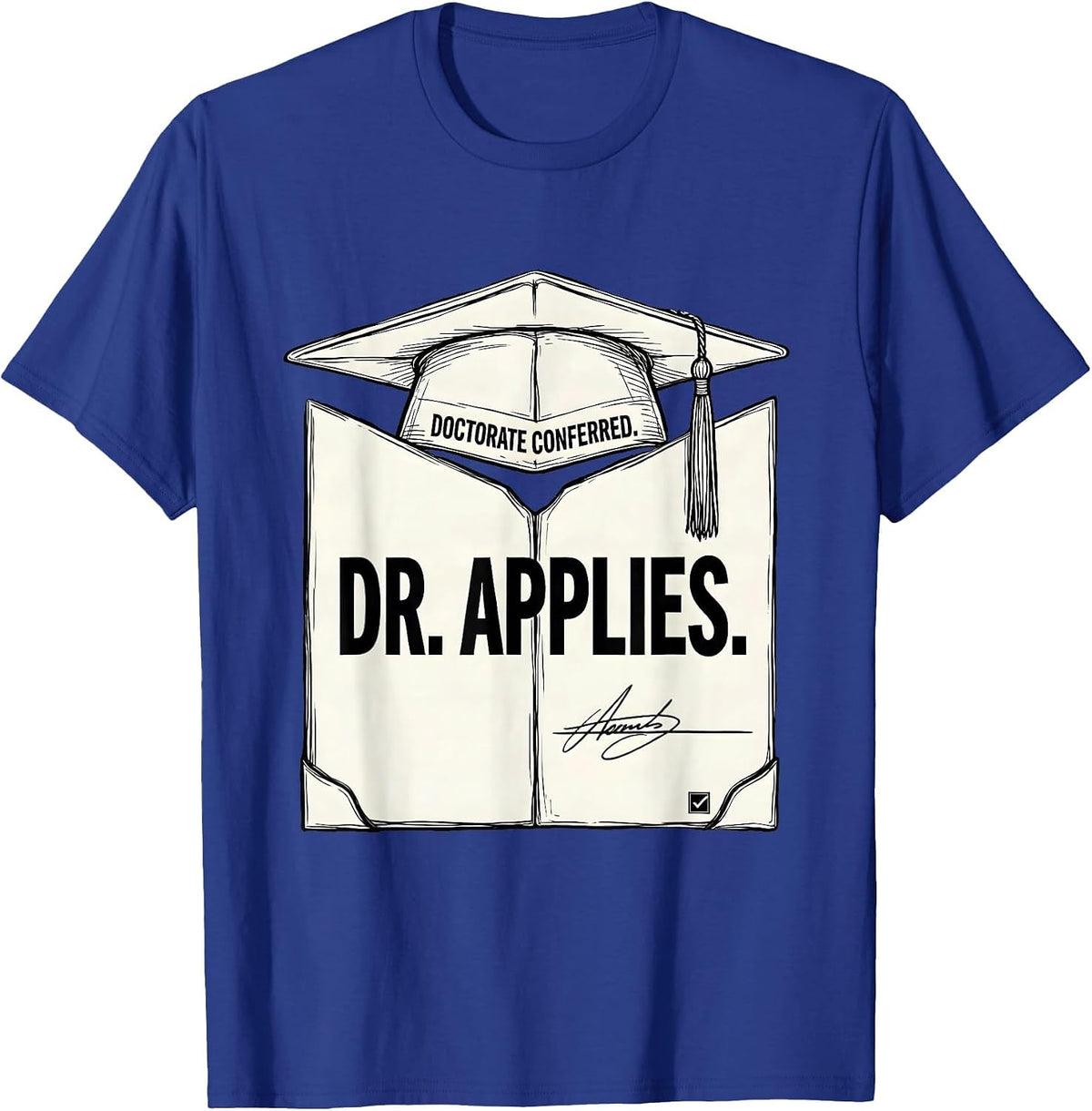 Doctorate Conferred Dr Applies Funny PhD Graduation Gift T-Shirt - Royal Blue