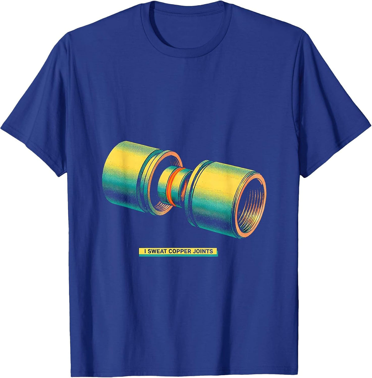 I Sweat Copper Joints Funny Plumber Pipefitter Occupational T-Shirt - Royal Blue
