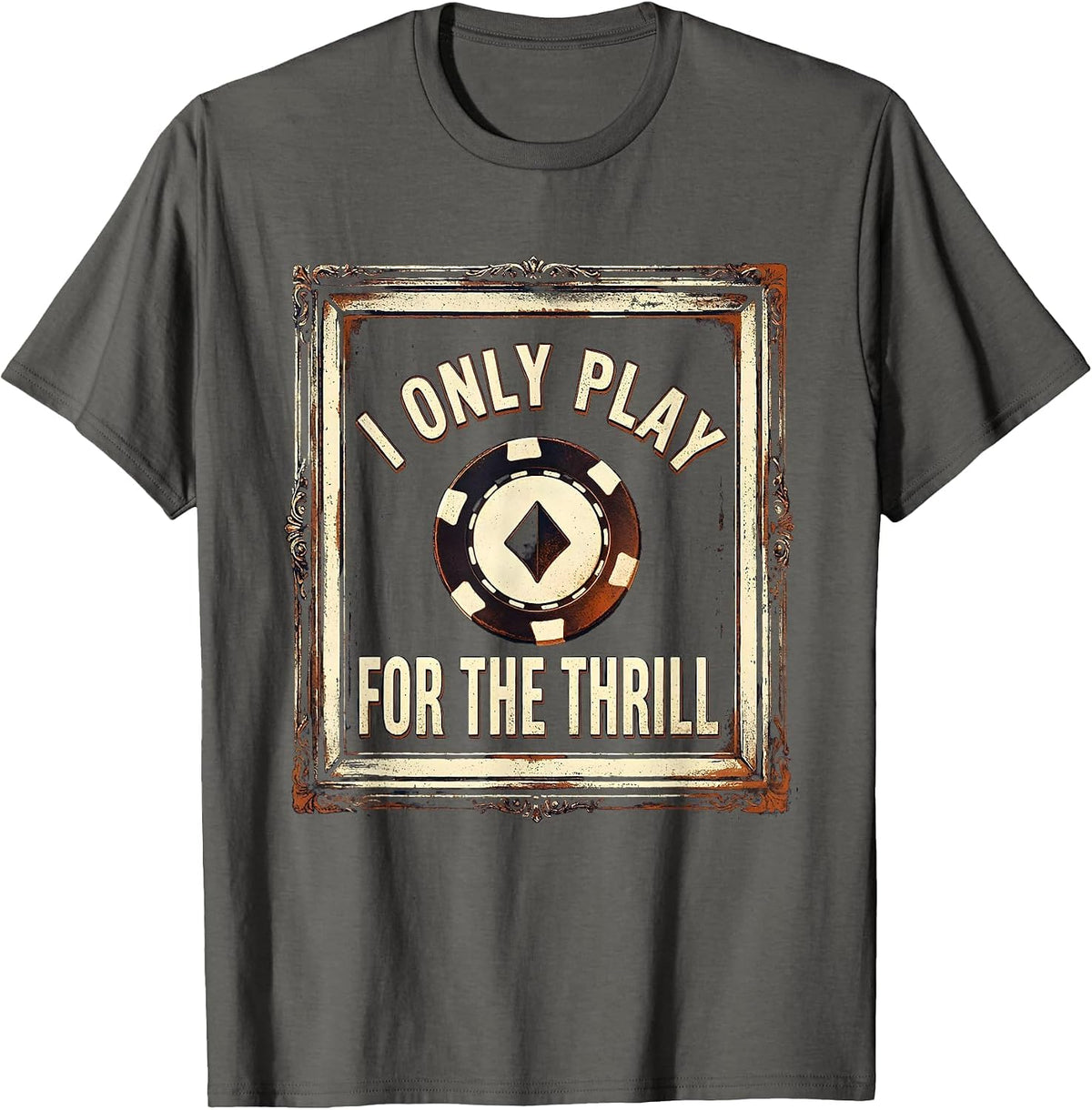 I Only Play For The Thrill Vintage Gambling Humor T-Shirt - Asphalt Grey