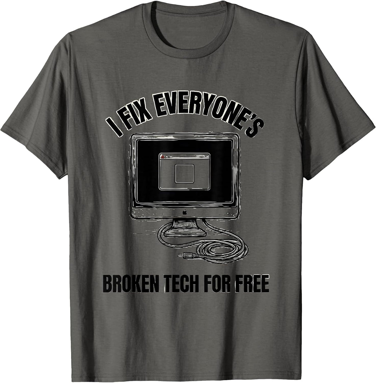 I Fix Everyone's Broken Tech For Free Sarcastic IT Tech T-Shirt - Asphalt Grey