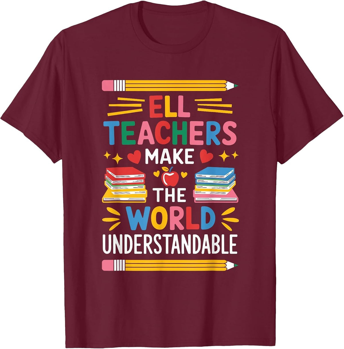 ELL Teachers Make The World Understandable, ENL Teaching T-Shirt - Burgundy