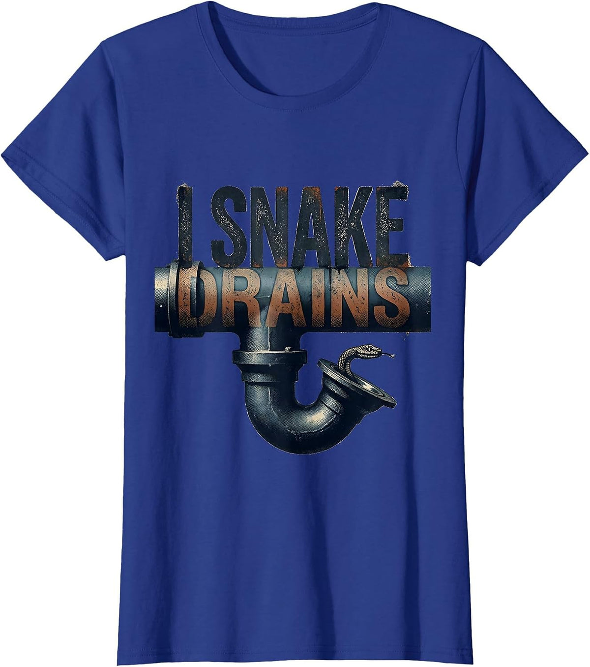Women's I Snake Drains Funny Plumber Pipefitter Gift T-Shirt - Royal Blue