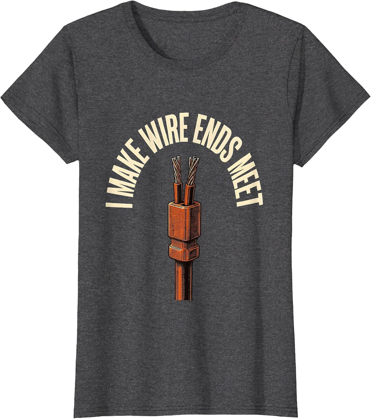 Women's I Make Wire Ends Meet Funny Electrician Engineer Sarcastic T-Shirt - Dark Heather Grey