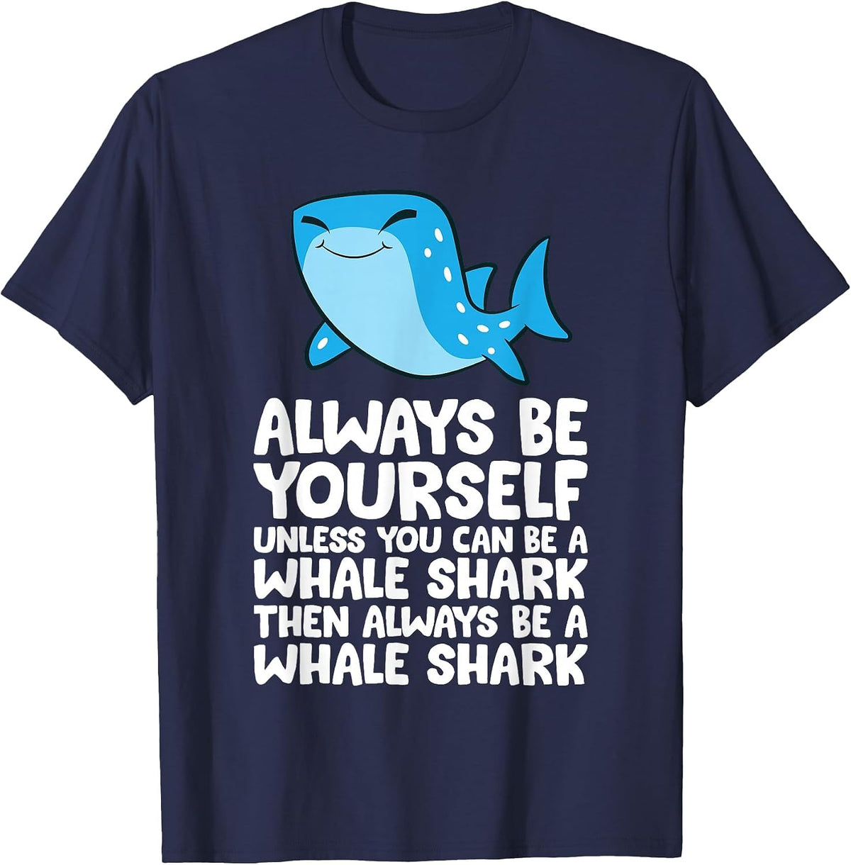 Always Be Yourself Unless You Can Be A Whale Shark T-Shirt - Navy Blue