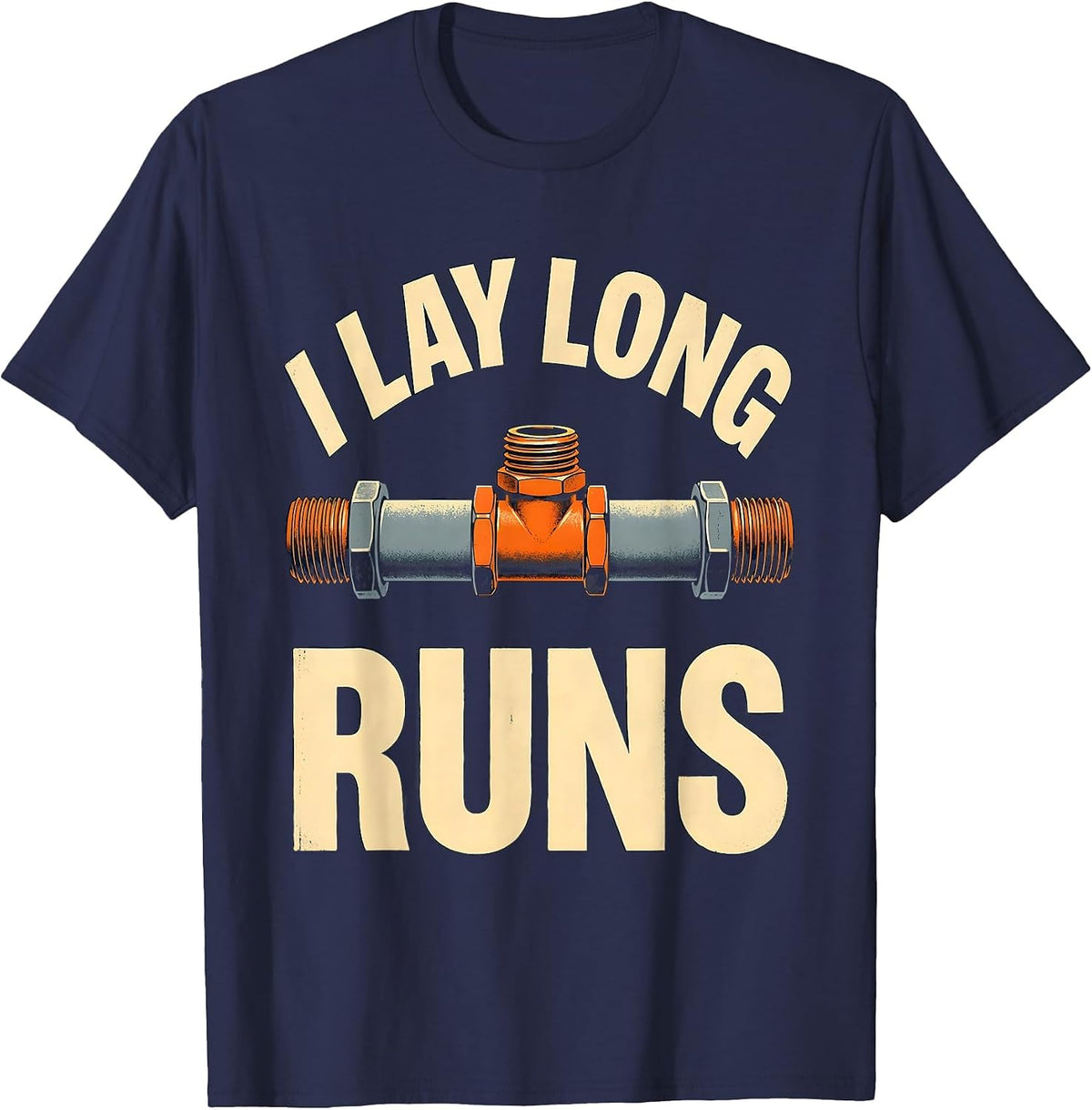 I Lay Long Runs Funny Plumber Pipefitter Steamfitter T-Shirt - Navy Blue