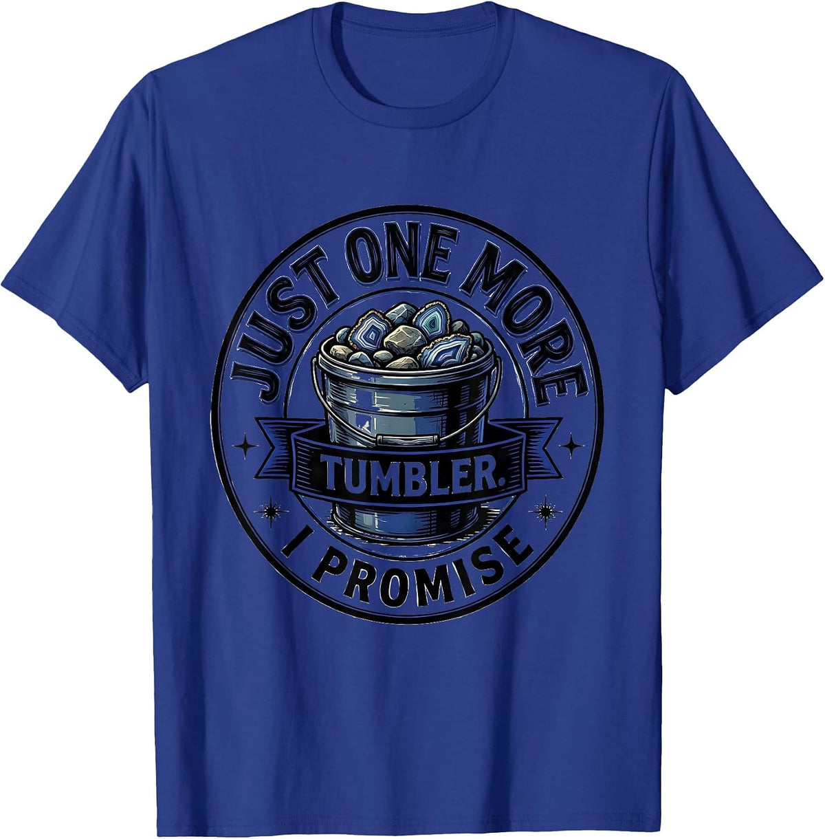 Just One More Tumbler I Promise Funny Rock Collector Geode T-Shirt - Royal Blue