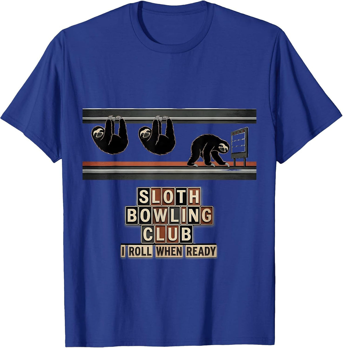 Sloth Bowling Club I Roll When Ready Funny Sloth Lover Gift T-Shirt - Royal Blue