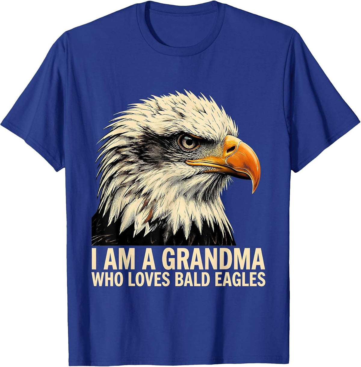 I Am A Grandma Who Loves Bald Eagles Funny Eagle Lover Humor T-Shirt - Royal Blue
