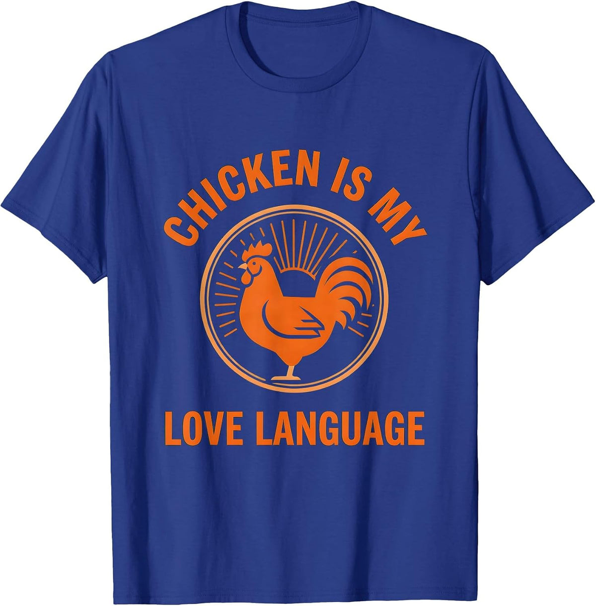 Chicken Is My Love Language Poultry Design T-Shirt - Royal Blue