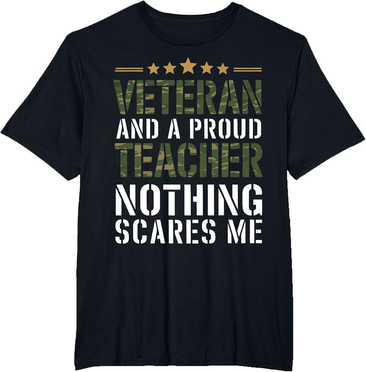 Veteran and a Proud Teacher Nothing Scares Me Camo Military T-Shirt - Black
