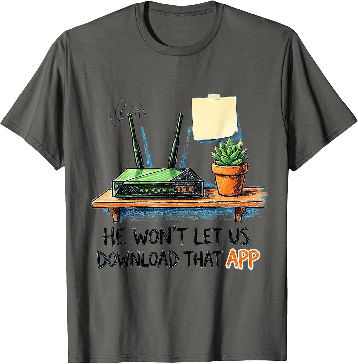 Men's He Won't Let Us Download That App Funny Hacker IT Security T-Shirt - Asphalt Grey