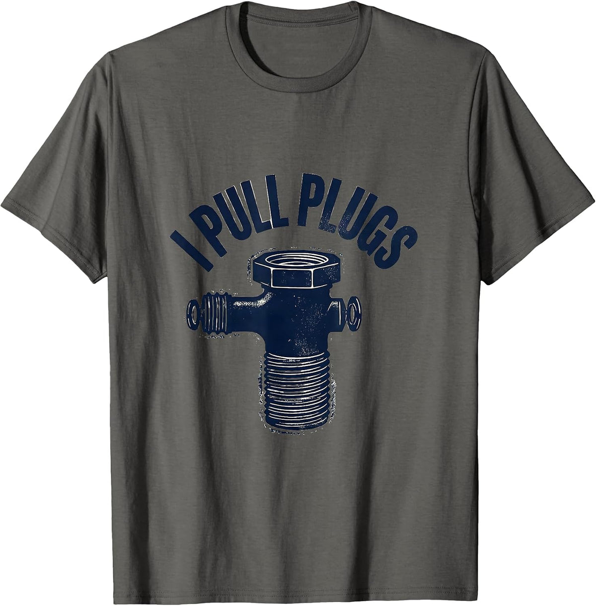 Men's I Pull Plugs Funny Plumber Pipefitter Steamfitter Occupation T-Shirt - Asphalt Grey