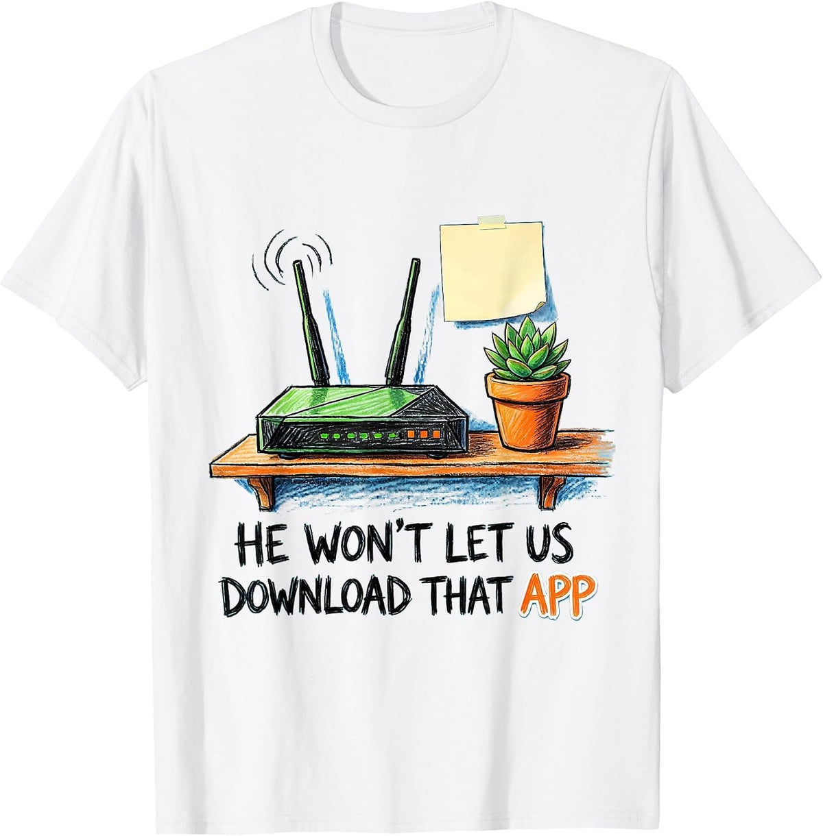 Men's He Won't Let Us Download That App Funny Hacker IT Security T-Shirt - White