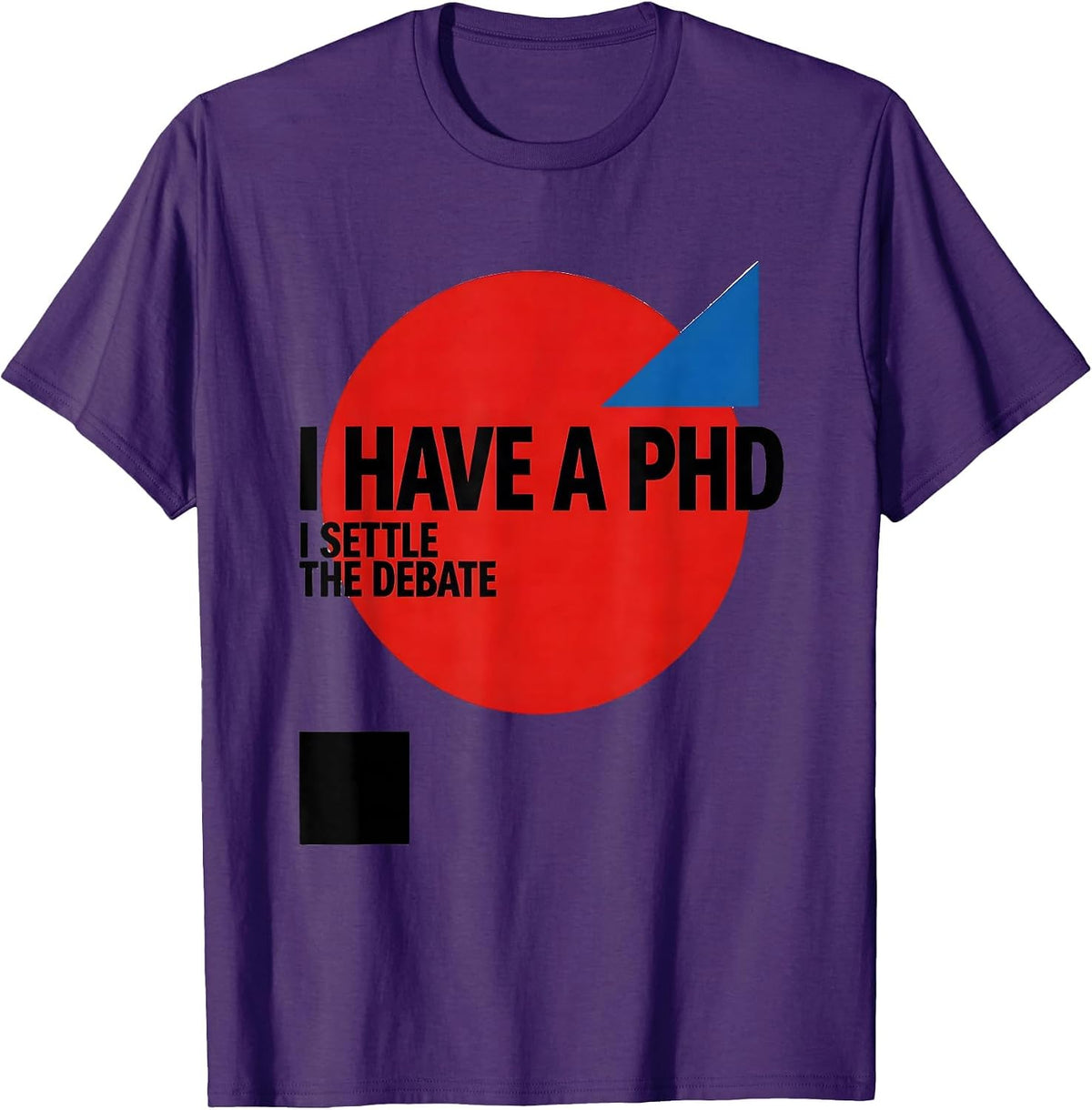 Men's I Have A PhD, I Settle The Debate Funny Graduation Gift T-Shirt - Purple