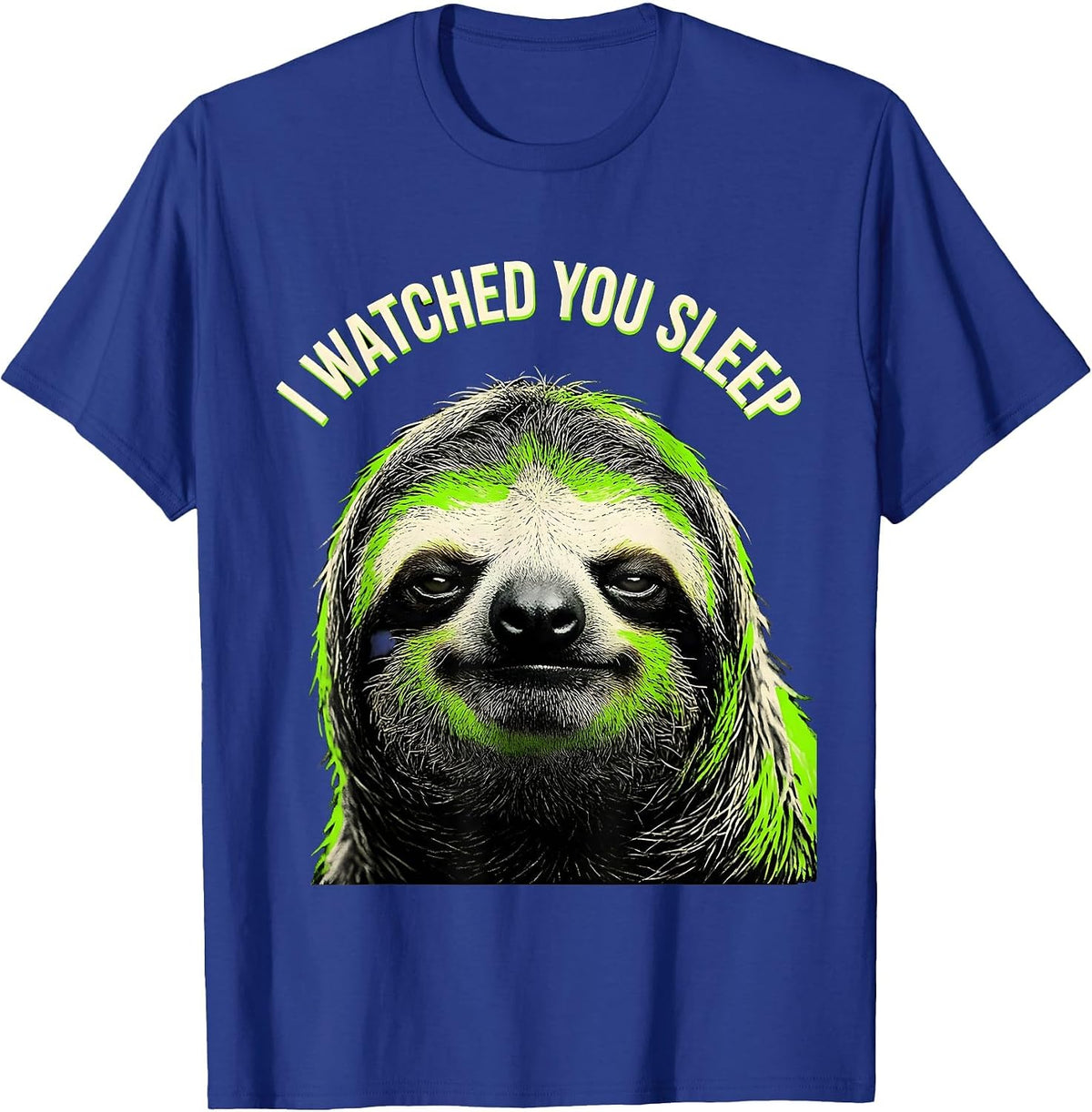 I Watched You Sleep Funny Sloth Meme Bootleg Internet Humor T-Shirt - Royal Blue