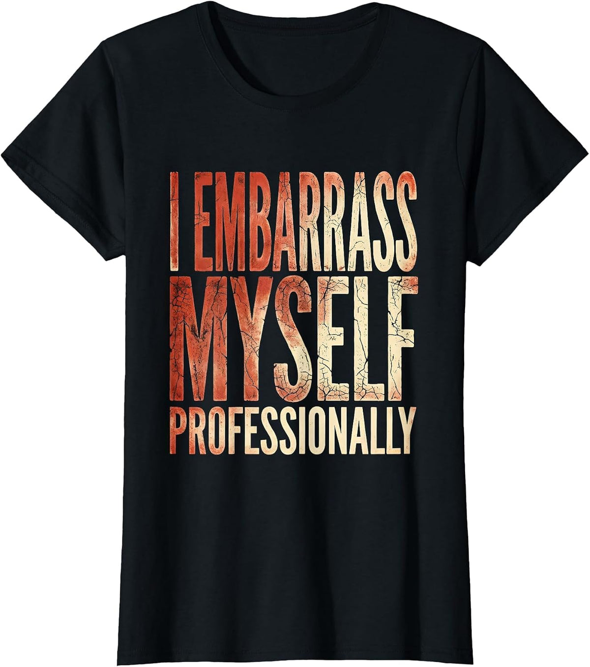 I Embarrass Myself Professionally Funny Design T-Shirt - Black