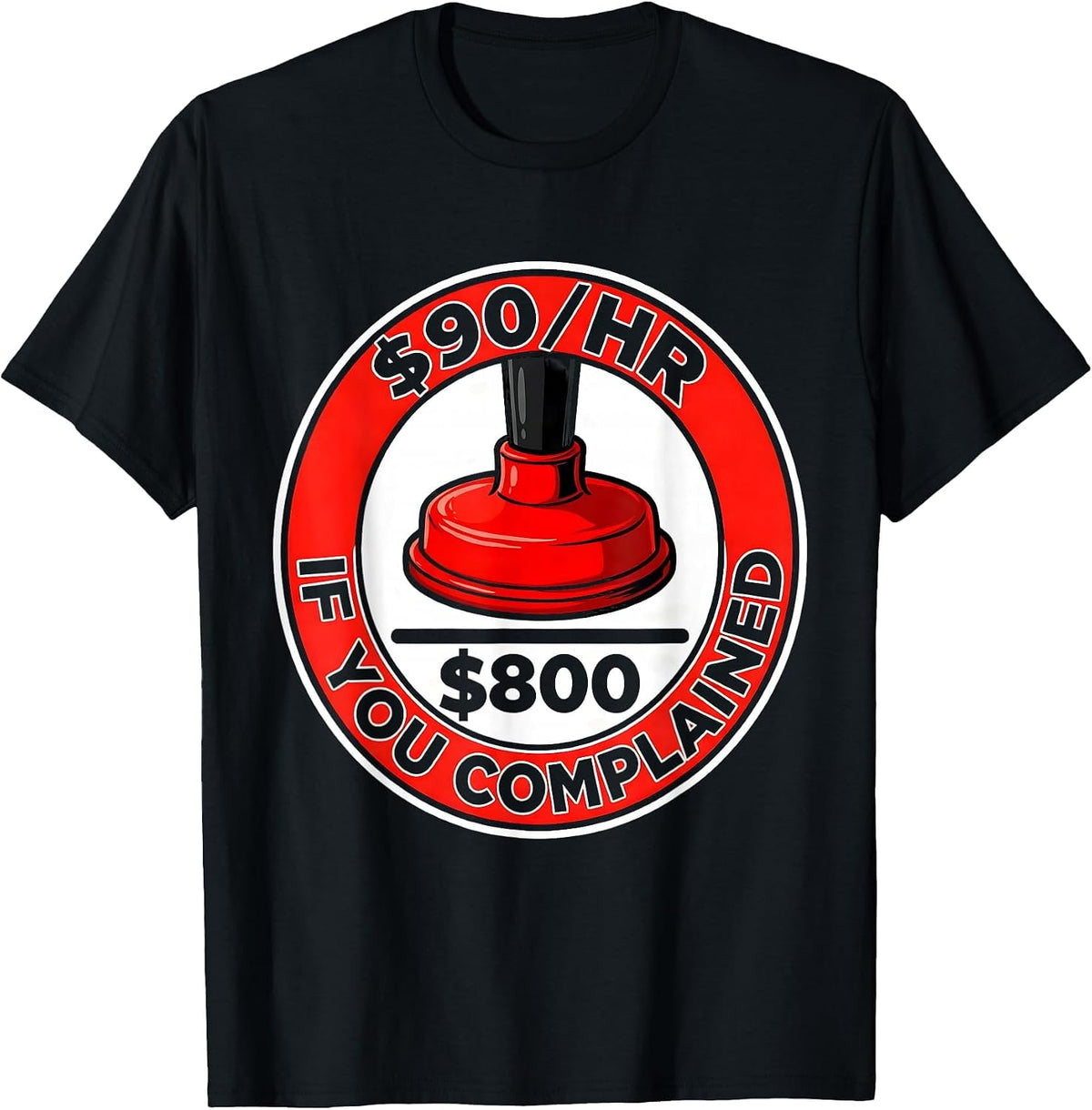 Men's $90/hr - $800 If You Complained Funny Plumber Occupation T-Shirt - Black