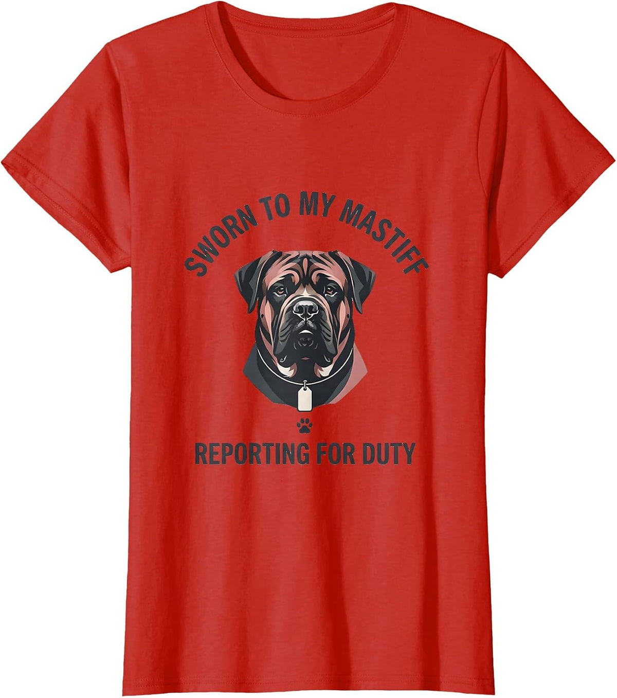 Women's Sworn To My Mastiff, Reporting For Duty Dog Lover T-Shirt - Red