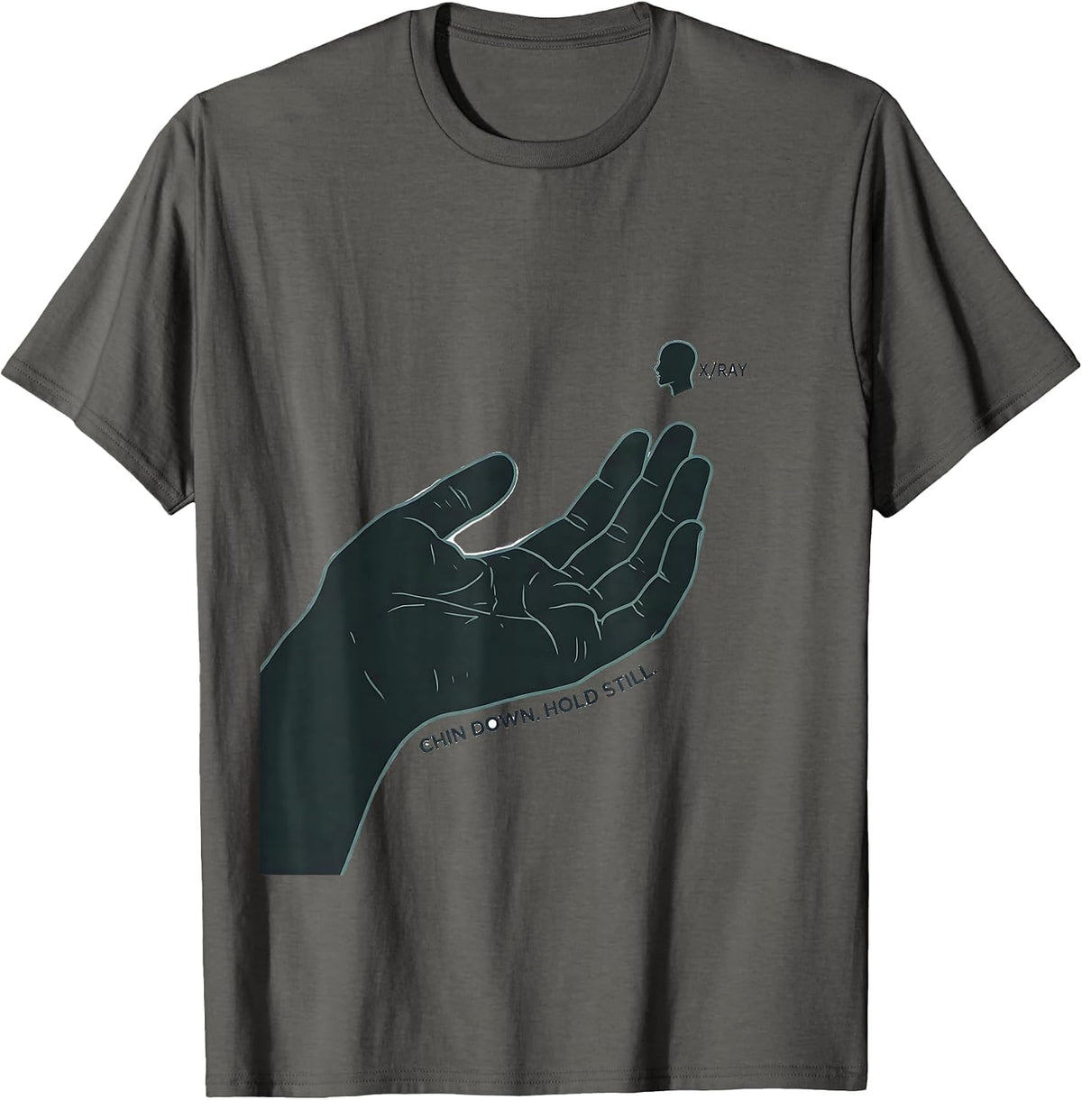 Chin Down Hold Still X-Ray Radiology Tech Humor T-Shirt - Asphalt Grey