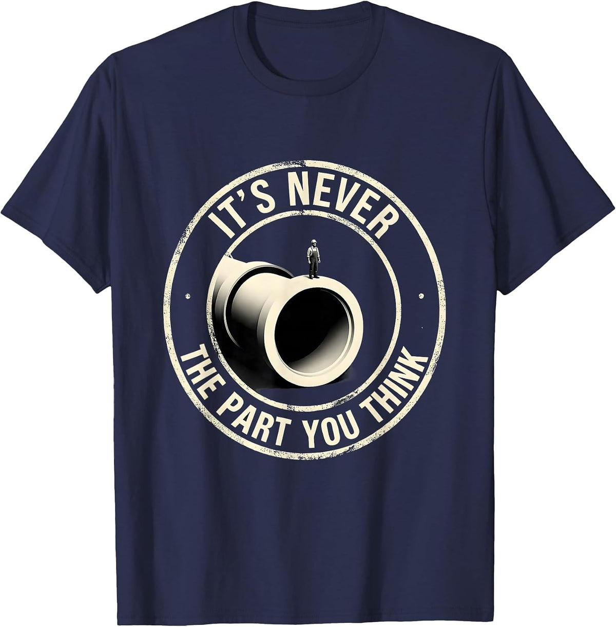 Men's It's Never The Part You Think Funny Plumber Sarcastic T-Shirt - Navy Blue