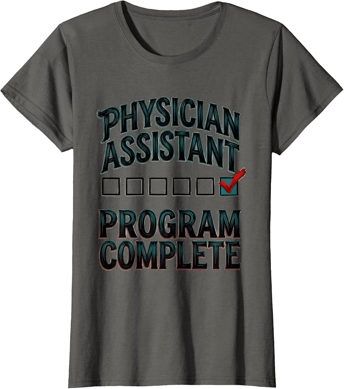Women's Physician Assistant Program Complete Funny Graduation Gift T-Shirt - Asphalt Grey