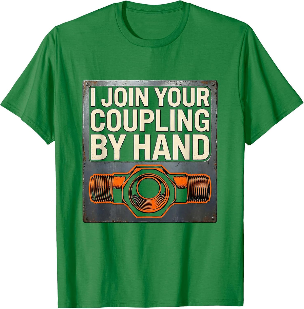 Men's I Join Your Coupling By Hand Funny Plumber Pipefitter Gift T-Shirt - Kelly Green