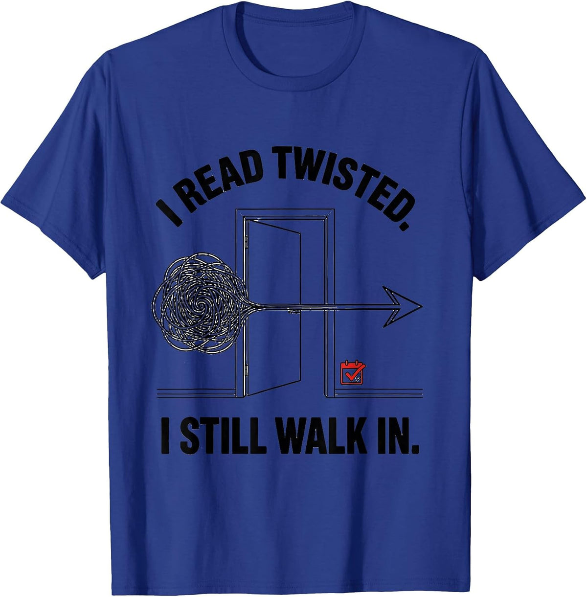I Read Twisted I Still Walk In Dyslexia Awareness Month T-Shirt - Royal Blue
