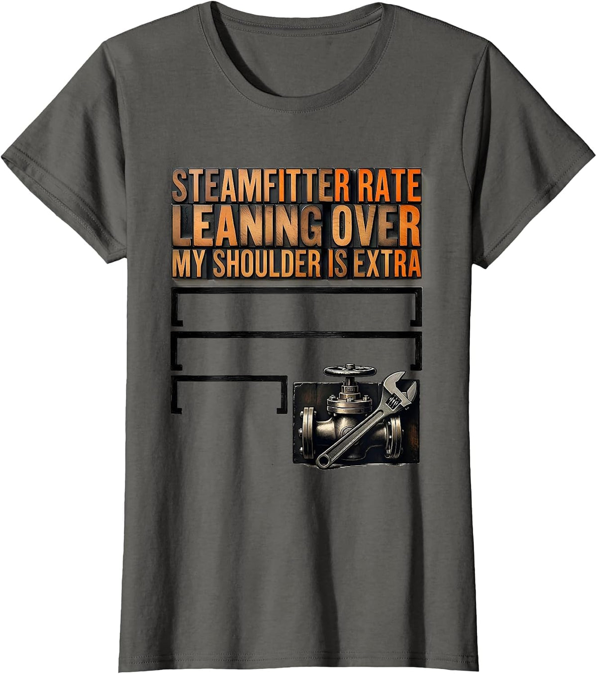 Women's Steamfitter Rate: Leaning Over My Shoulder Is Extra Funny T-Shirt - Asphalt Grey