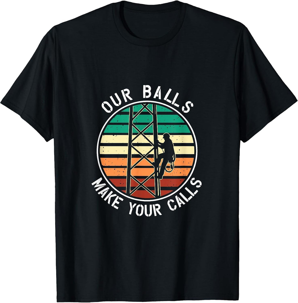 Cell Tower Climber Our Balls Make Your Calls Climbing T-Shirt - Black