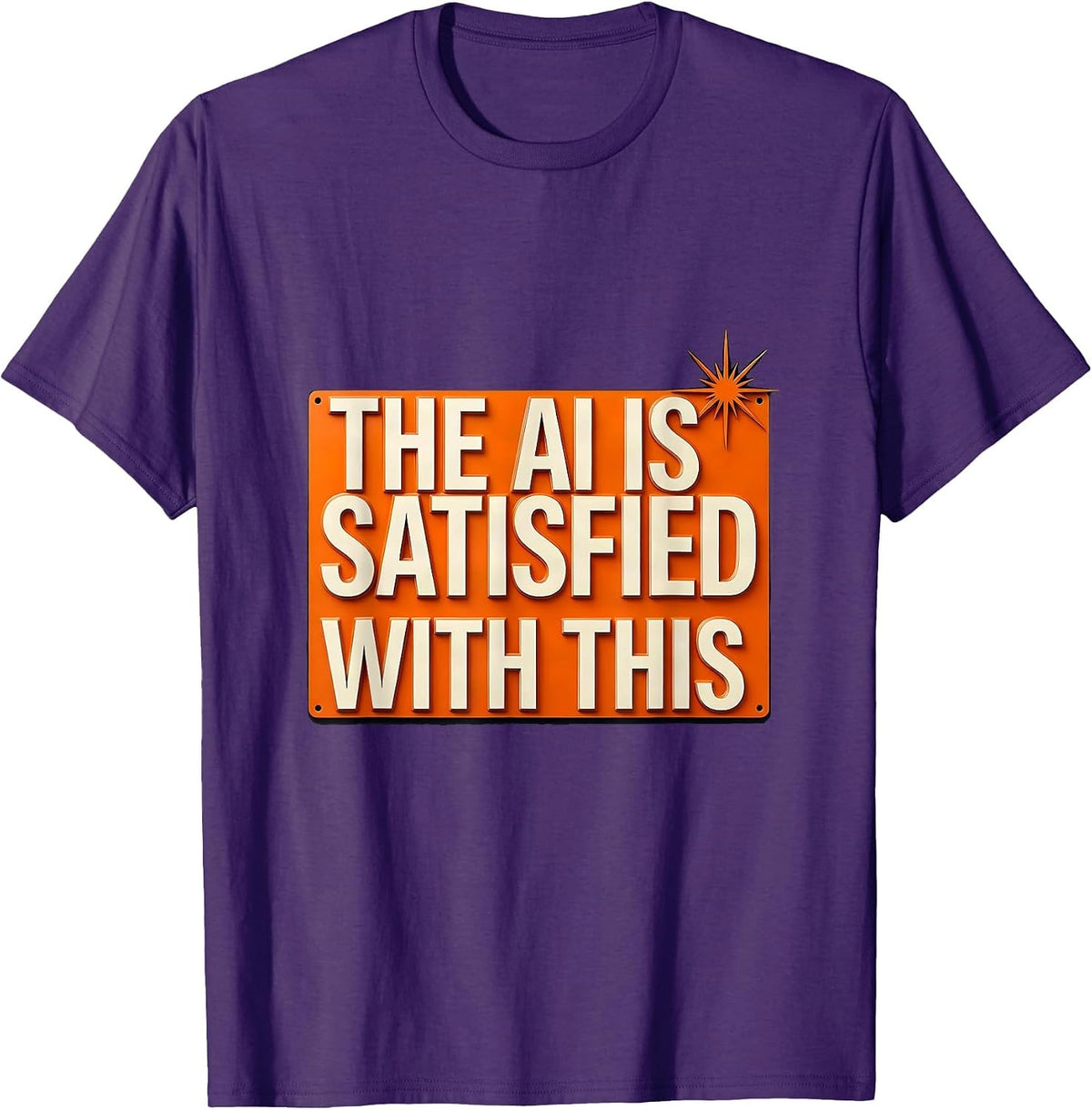 The AI Is Satisfied With This Funny AI Culture Tech Worker T-Shirt - Purple