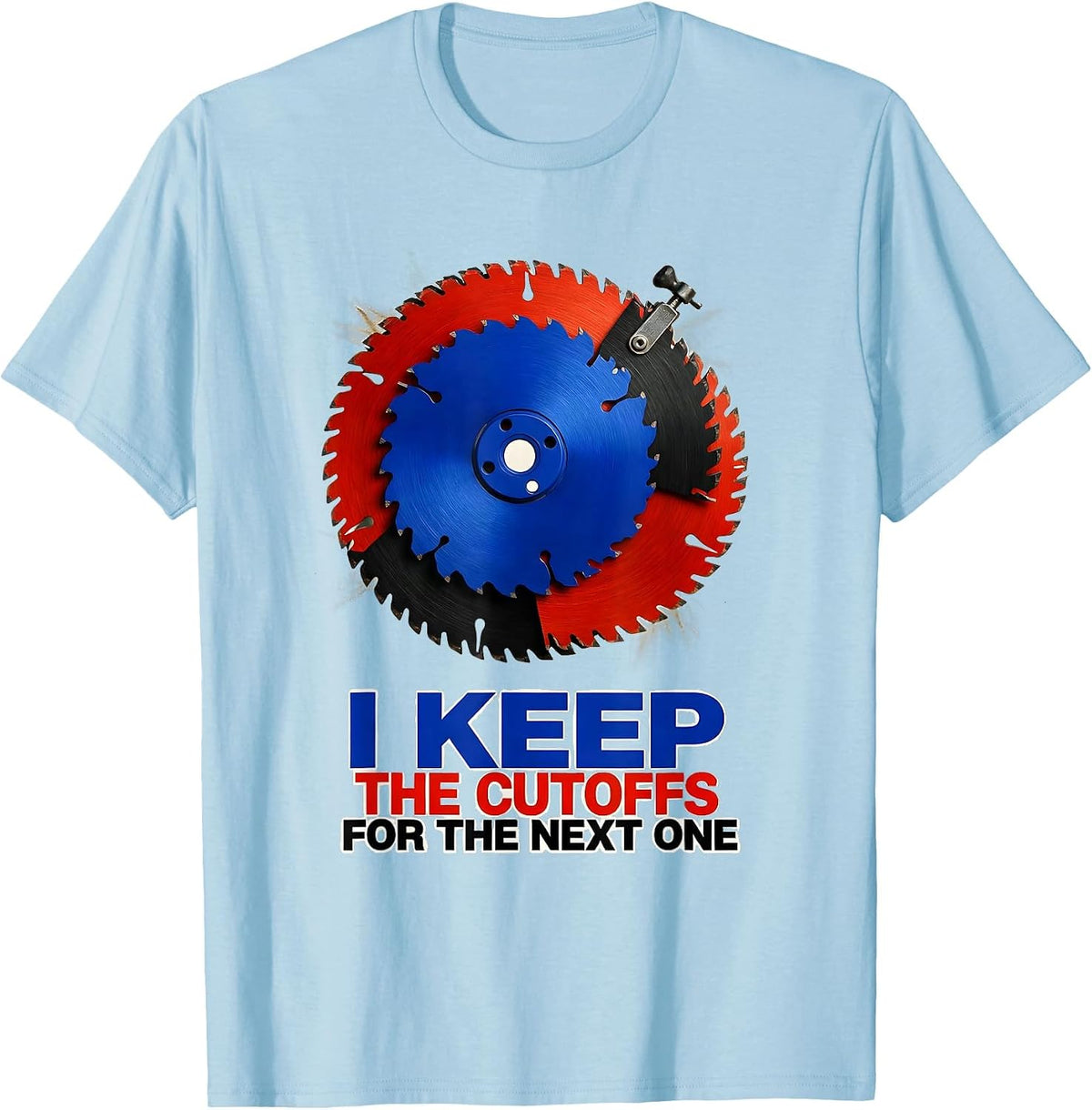 Men's I Keep The Cutoffs For The Next One Funny Carpenter Dad T-Shirt - Baby Blue