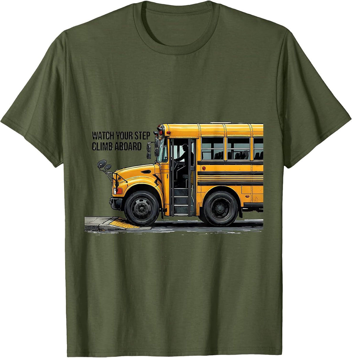 Watch Your Step Climb Aboard Funny School Bus Driver T-Shirt - Olive Green
