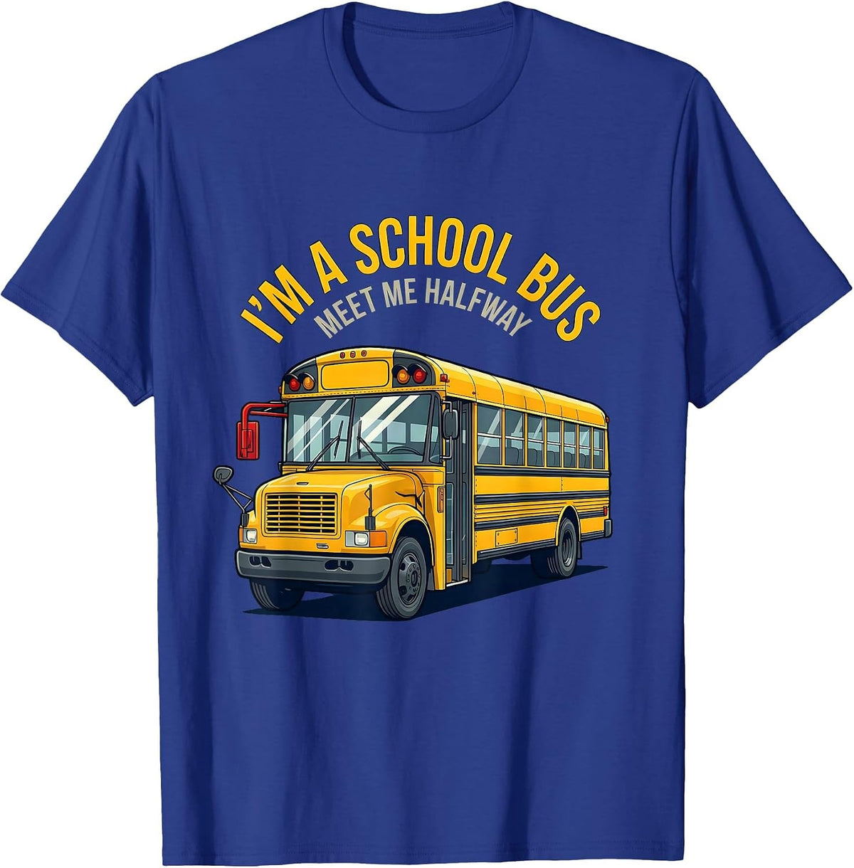 I'm A School Bus Meet Me Halfway Funny School Bus Driver T-Shirt - Royal Blue