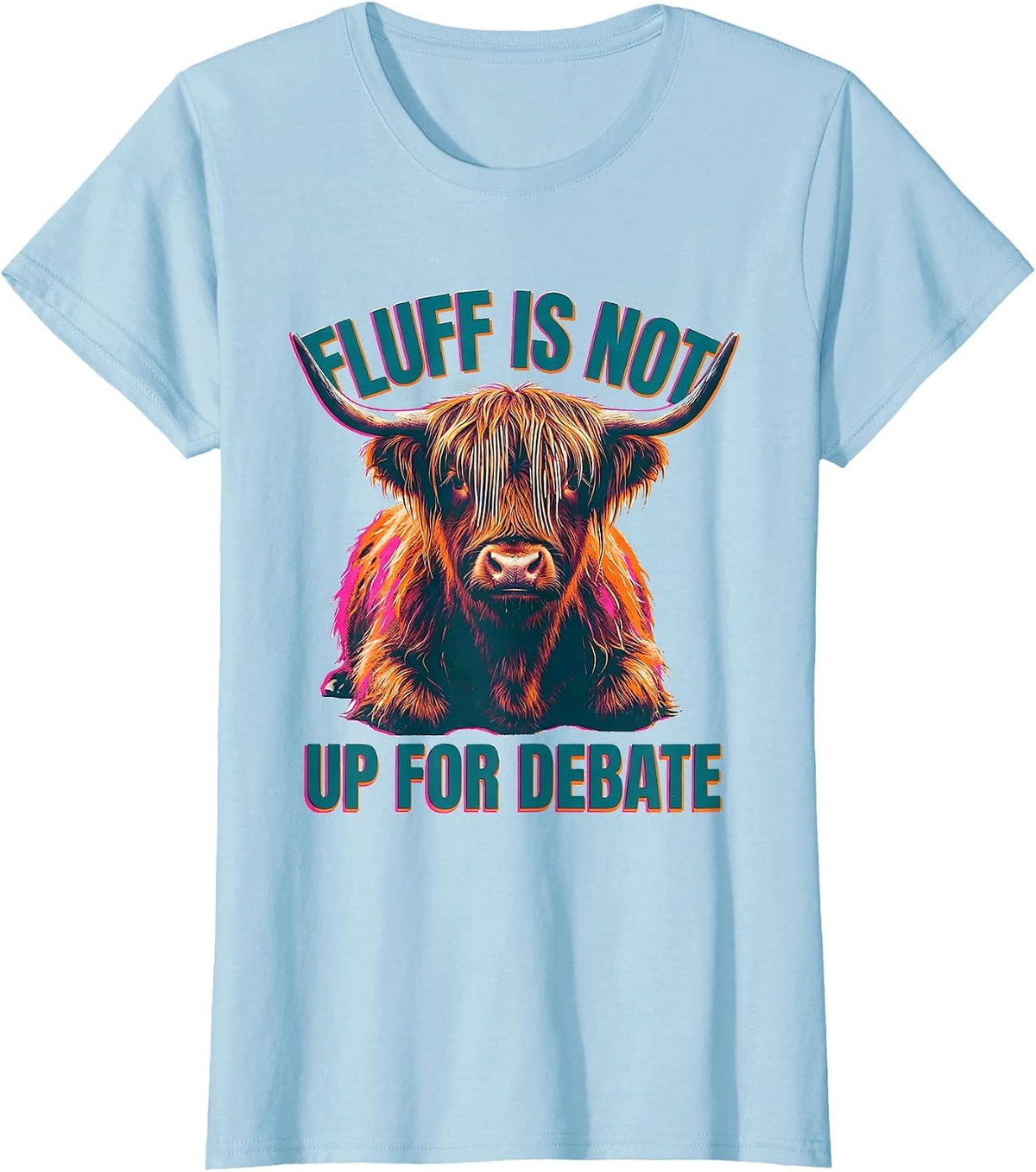 Women's Fluff Is Not Up For Debate Funny Highland Cow Animal Lover T-Shirt - Baby Blue