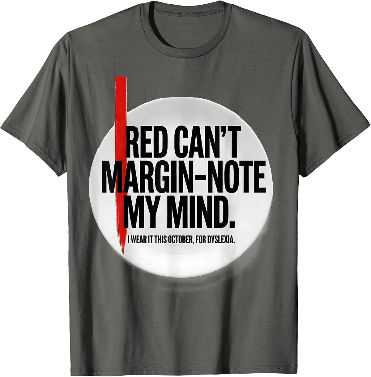 Red Cant Margin-Note My Mind Dyslexia Awareness T-Shirt - Asphalt Grey