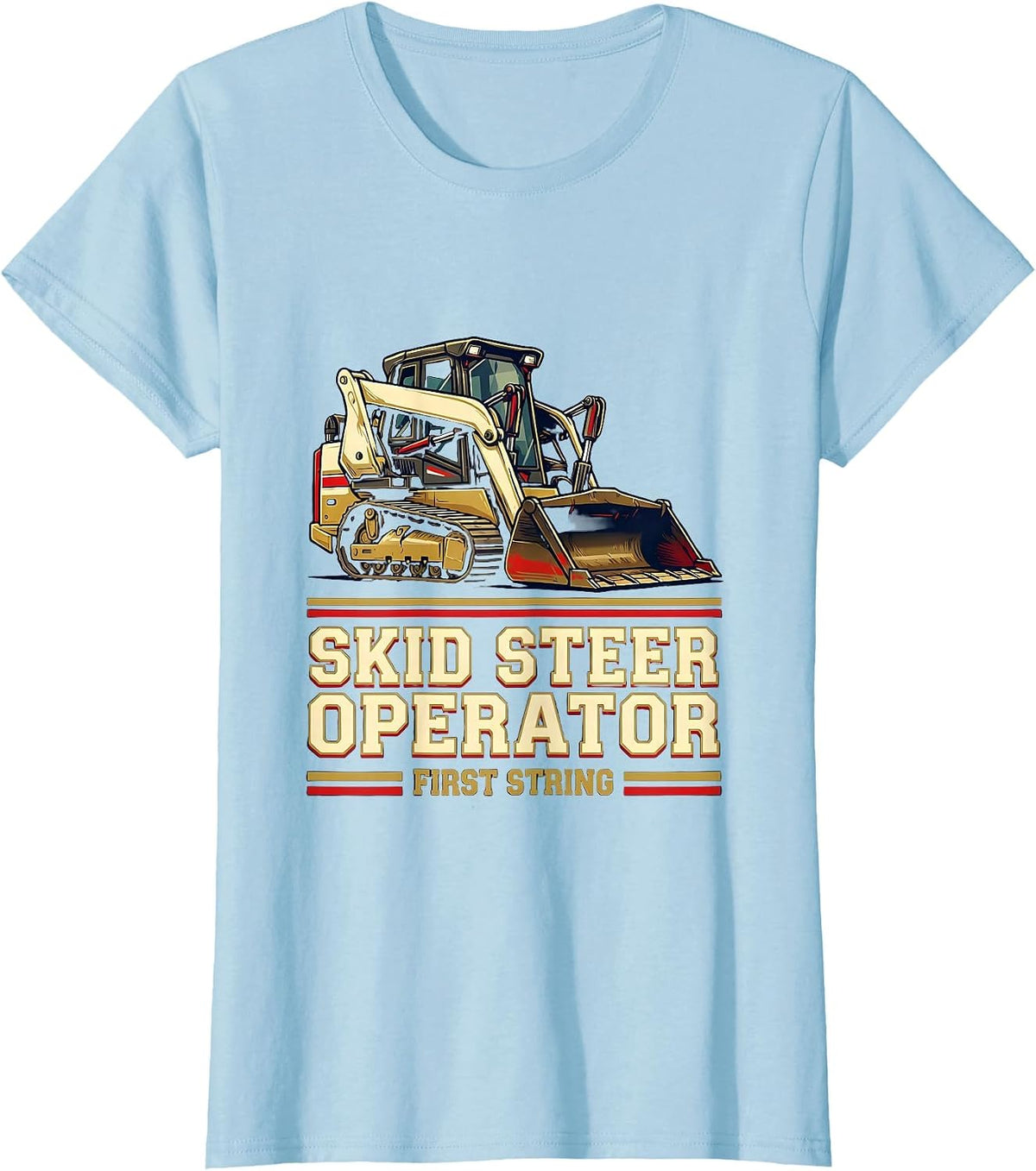 Women's Skid Steer Operator, First String Sports Heavy Equipment T-Shirt - Baby Blue