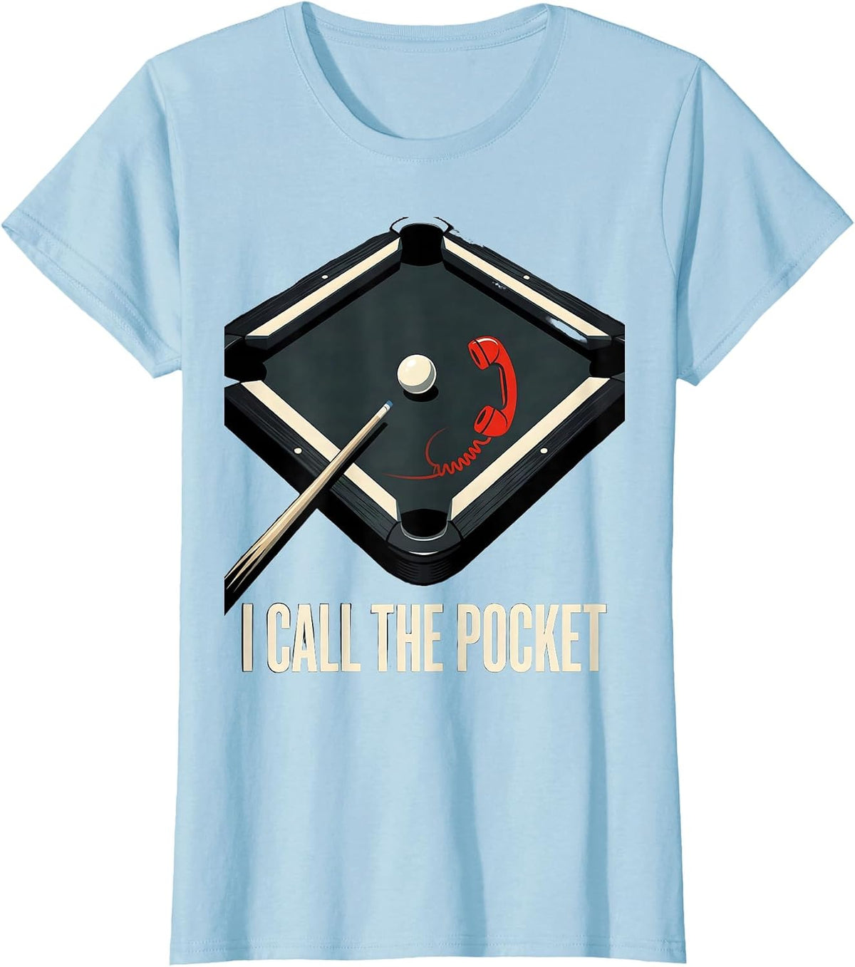 I Call The Pocket Funny Billiards Pool Player Humor T-Shirt - Baby Blue
