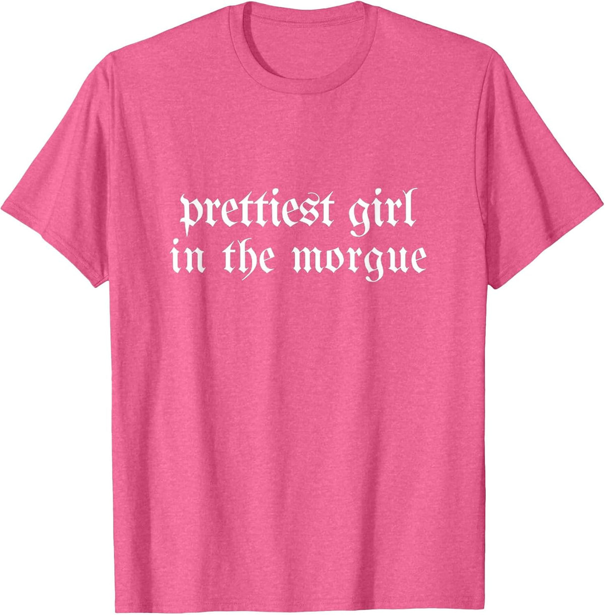 Prettiest Girl in the Morgue Grunge Goth Mortician Halloween T-Shirt - Pink Heather