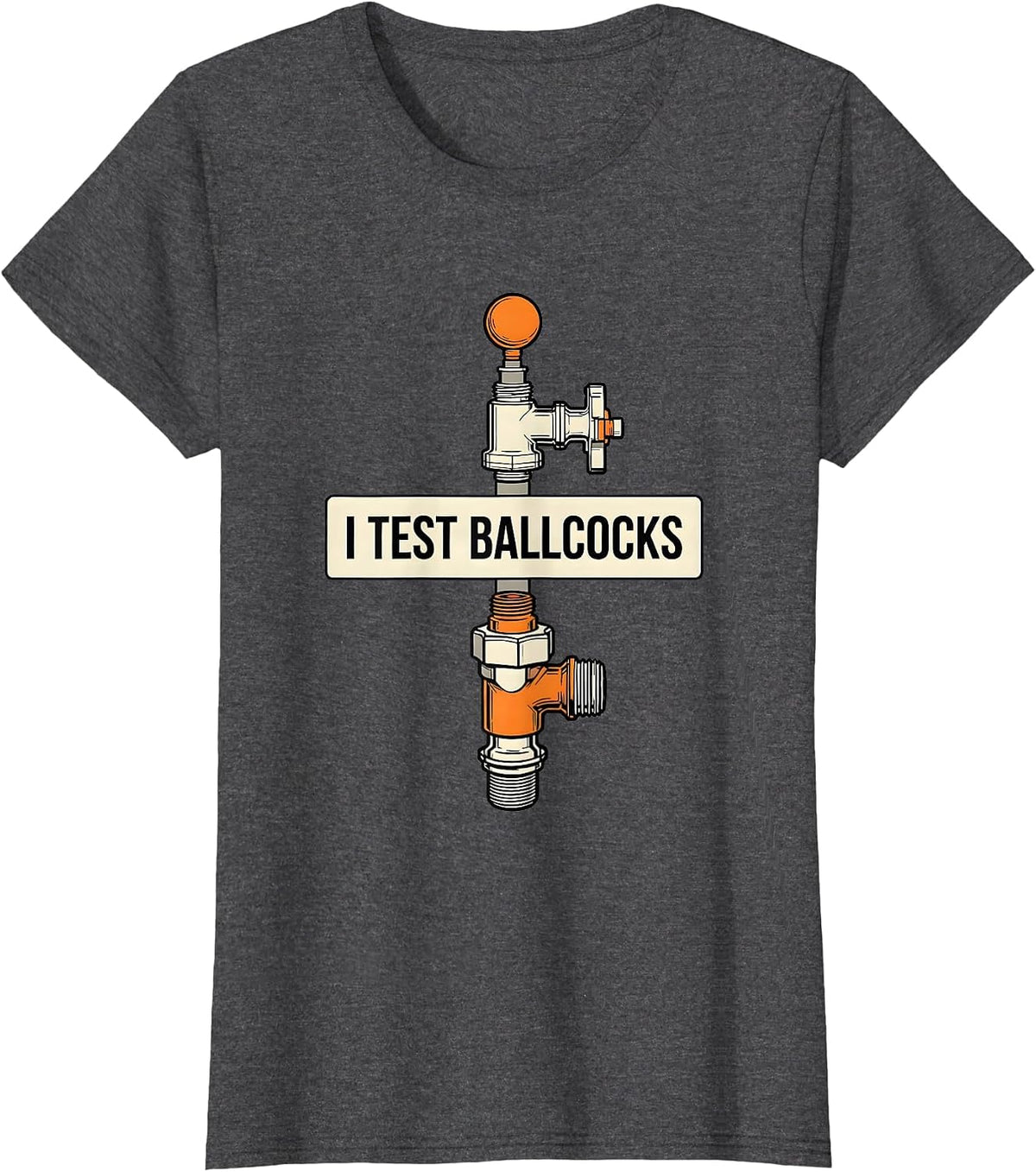 Women's I Test Ballcocks Funny Plumber Pipefitter Steamfitter Gift T-Shirt - Dark Heather Grey