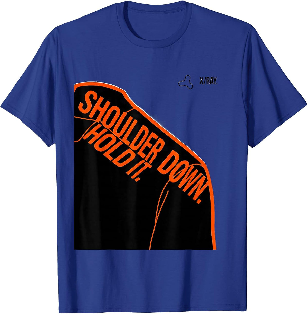 Shoulder Down Hold It X-Ray Radiology Tech Humor T-Shirt - Royal Blue