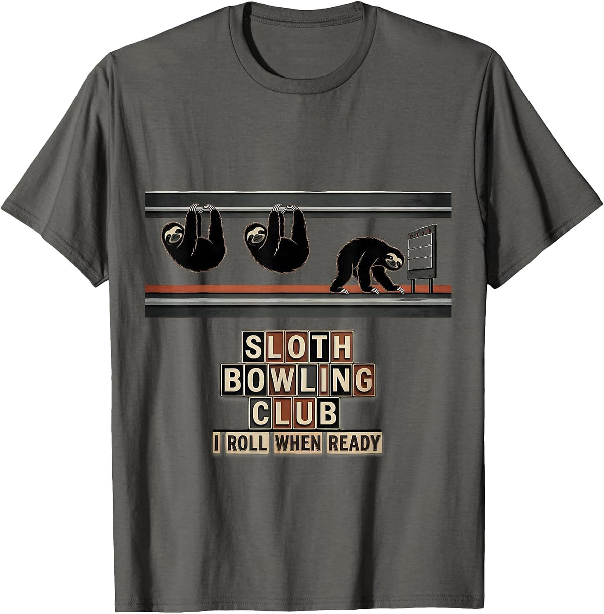 Sloth Bowling Club I Roll When Ready Funny Sloth Lover Gift T-Shirt - Asphalt Grey