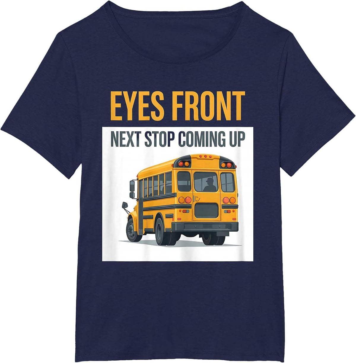 Women's Eyes Front Next Stop Coming Up Funny School Bus Driver T-Shirt - Navy Blue
