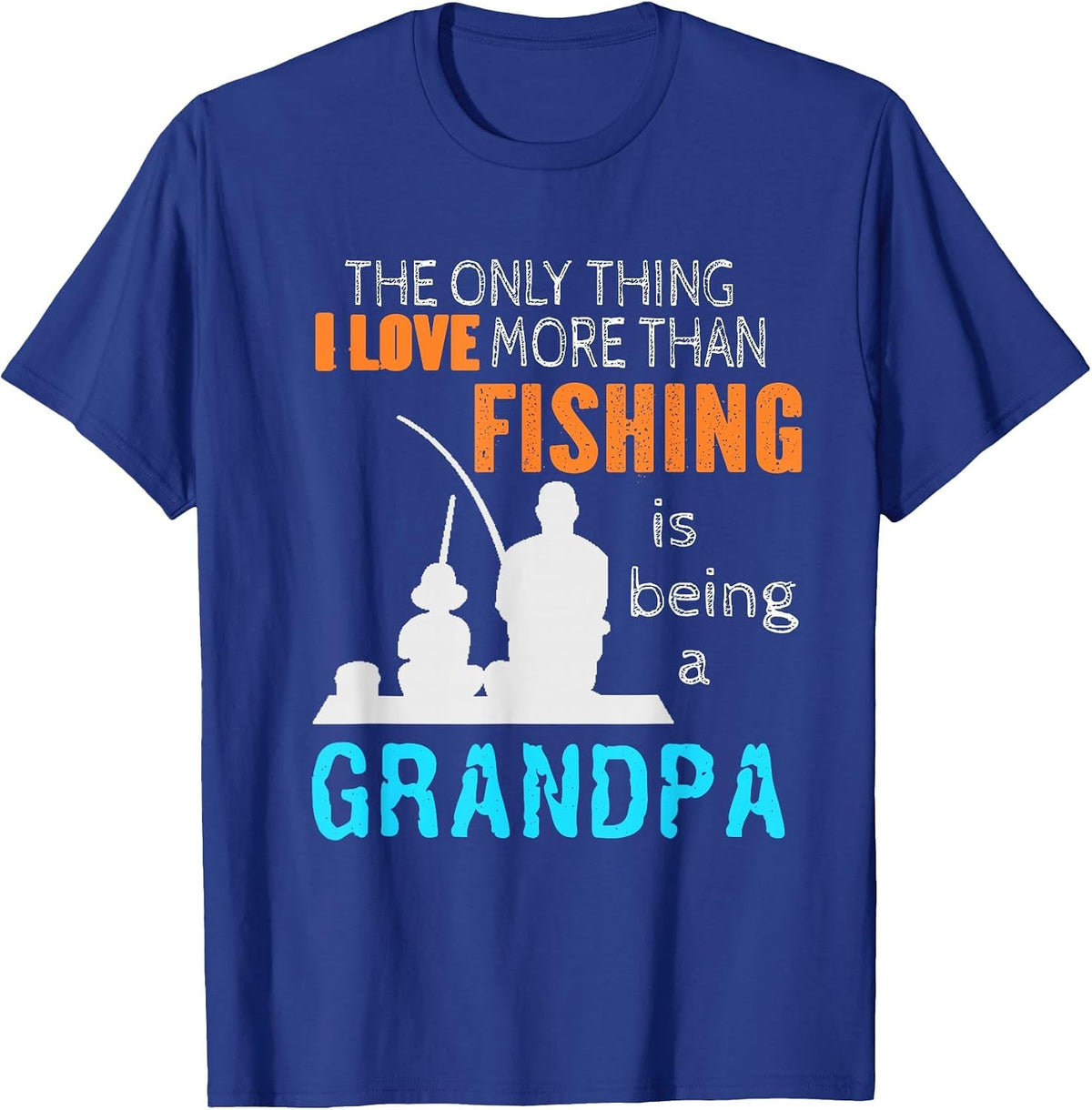 The Only Thing I Love More Than Fishing is Being A Grandpa T-Shirt - Royal Blue