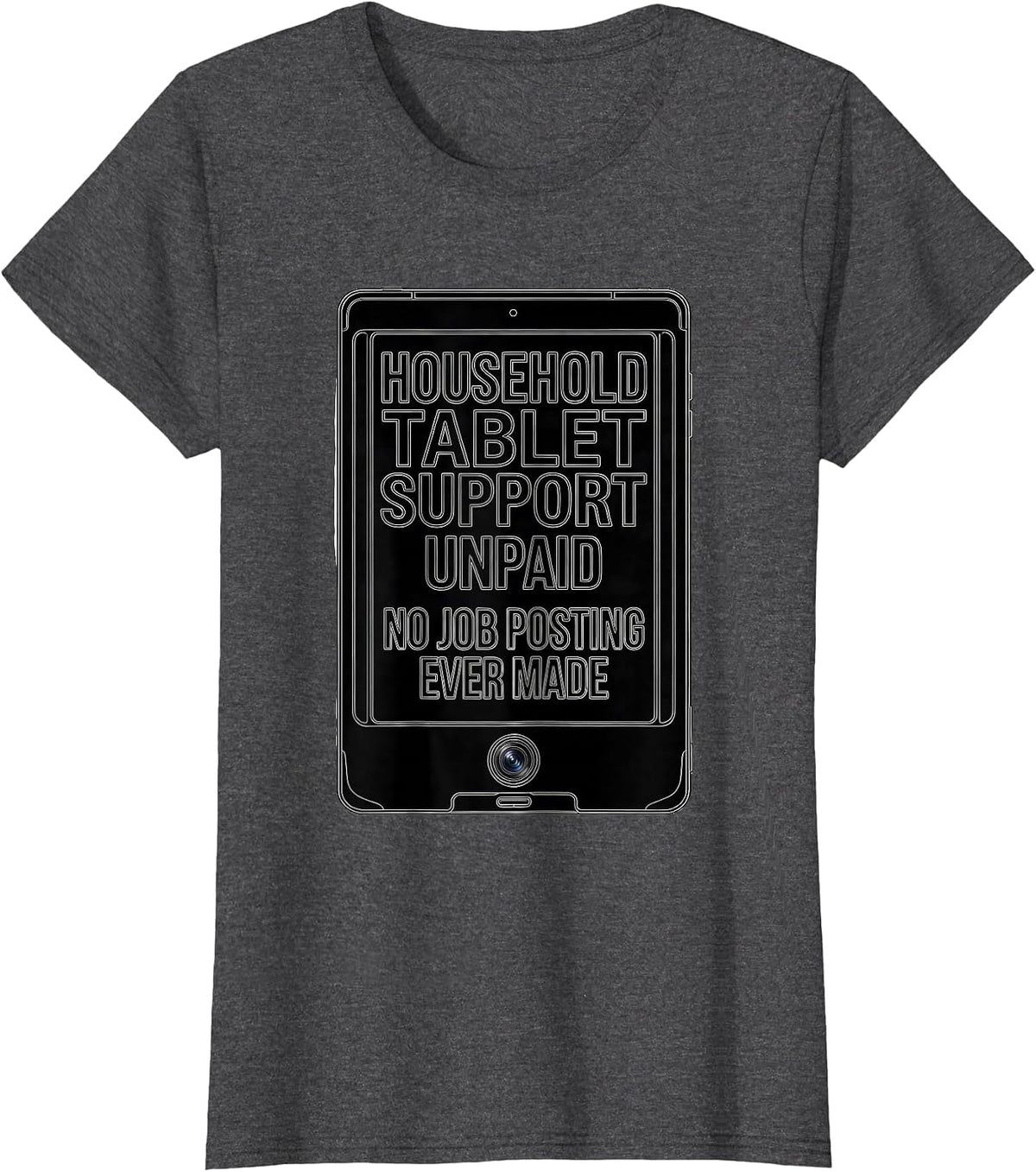 Women's Household Tablet Support, Unpaid, No Job Posting Ever Made T-Shirt - Dark Heather Grey
