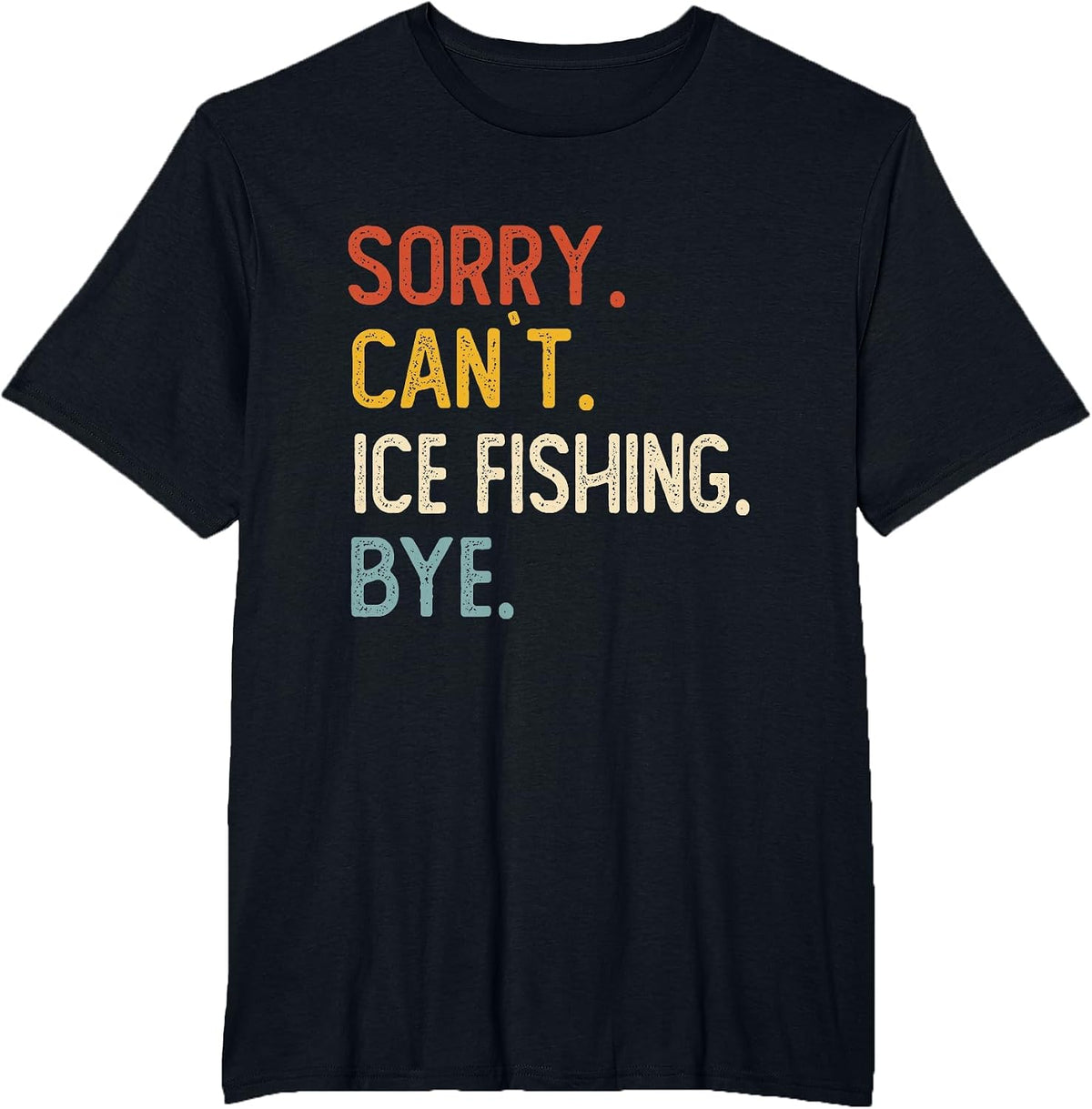 Sorry Can't Ice Fishing Bye Shirts Funny Ice Fishing Lovers T-Shirt - Black