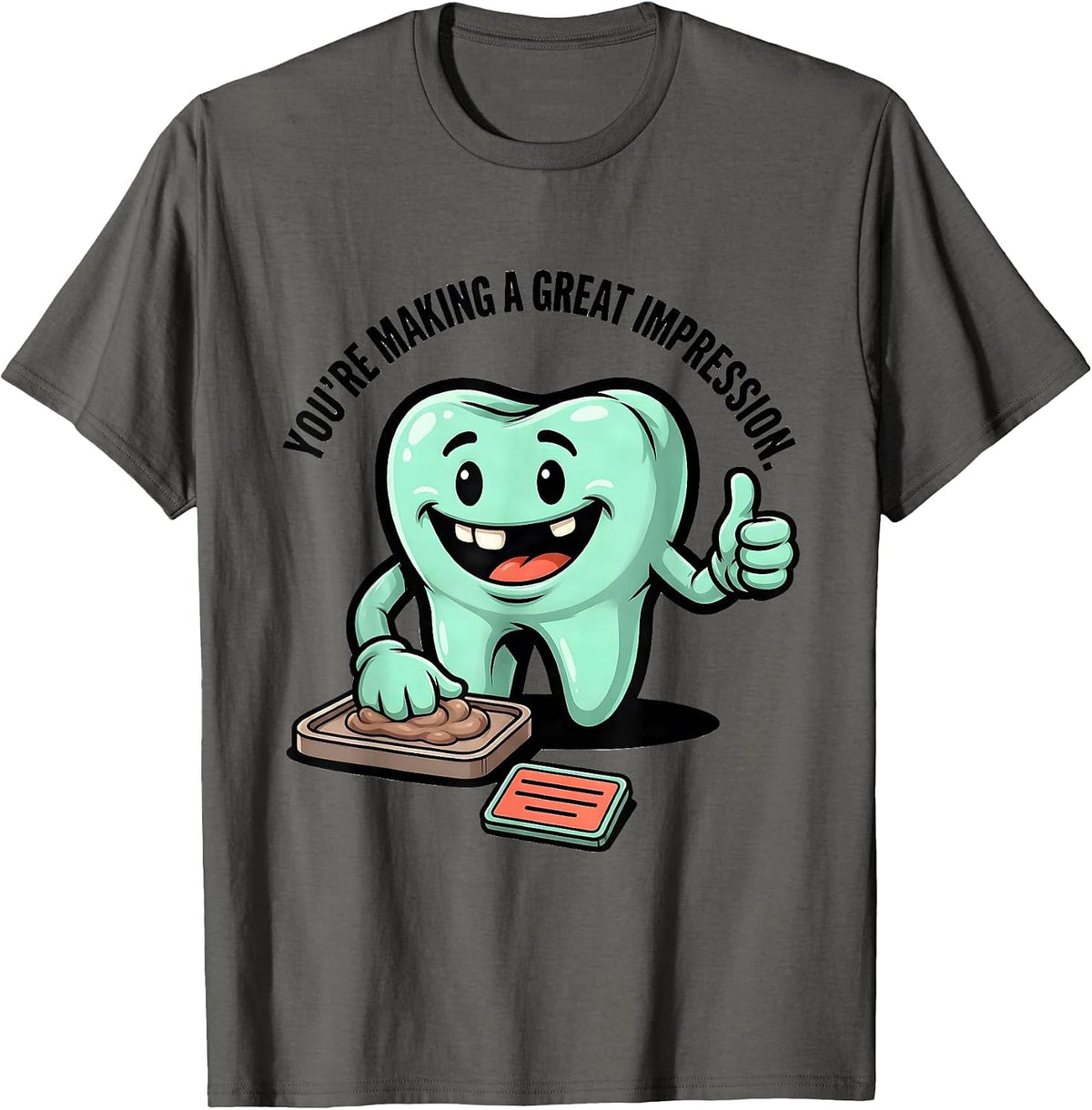 Men's You're Making A Great Impression Funny Dental Hygienist T-Shirt - Asphalt Grey